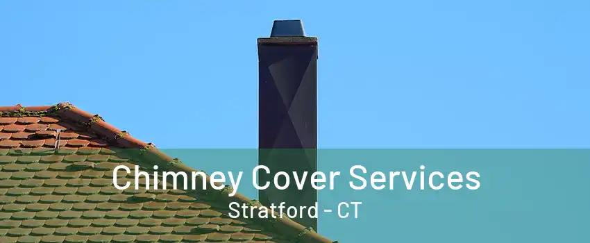 Chimney Cover Services Stratford - CT