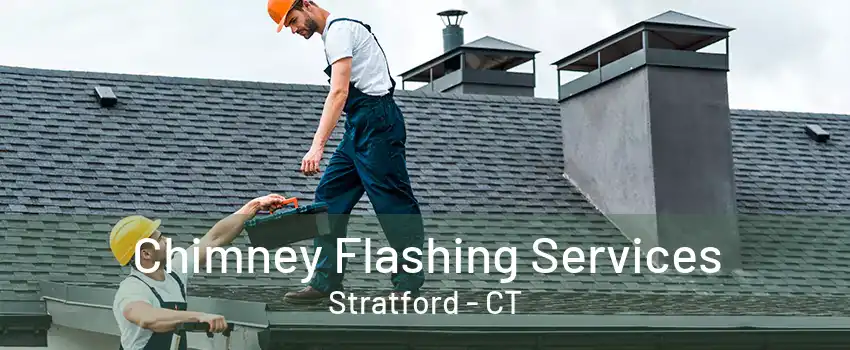 Chimney Flashing Services Stratford - CT