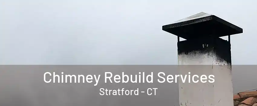 Chimney Rebuild Services Stratford - CT