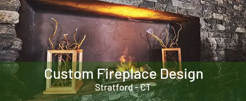 Custom Fireplace Design Stratford - CT