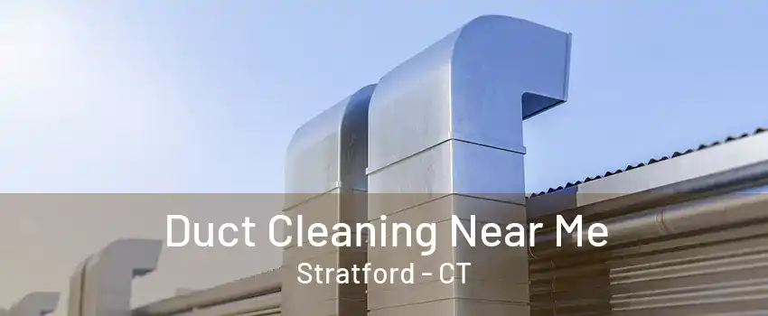 Duct Cleaning Near Me Stratford - CT