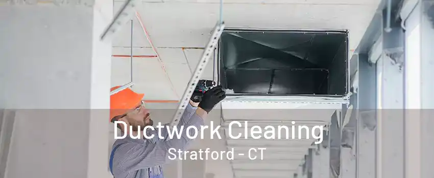 Ductwork Cleaning Stratford - CT