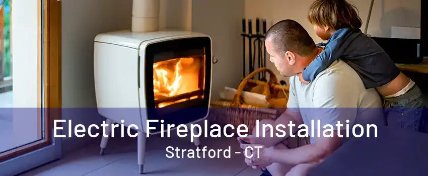 Electric Fireplace Installation Stratford - CT