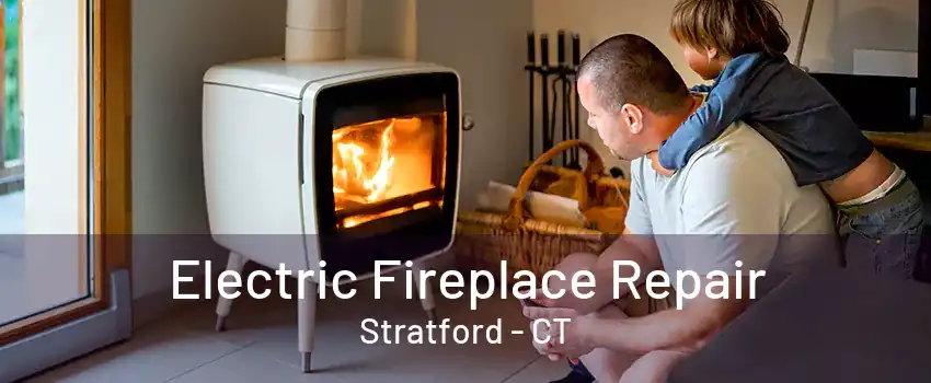 Electric Fireplace Repair Stratford - CT