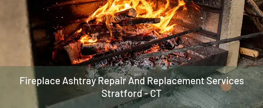 Fireplace Ashtray Repair And Replacement Services Stratford - CT