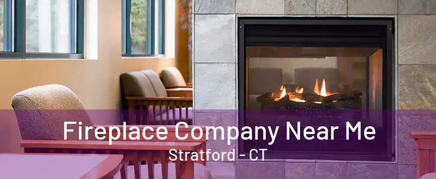 Fireplace Company Near Me Stratford - CT