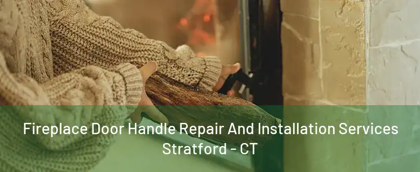 Fireplace Door Handle Repair And Installation Services Stratford - CT