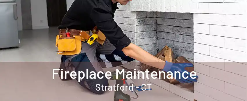 Fireplace Maintenance Stratford - CT