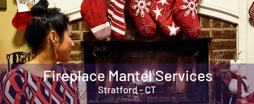 Fireplace Mantel Services Stratford - CT