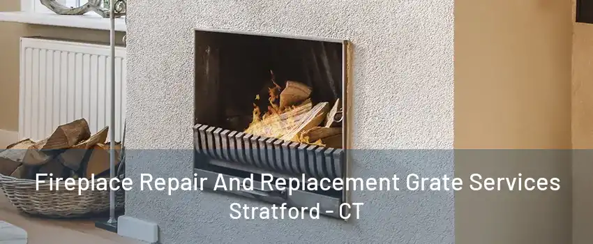 Fireplace Repair And Replacement Grate Services Stratford - CT