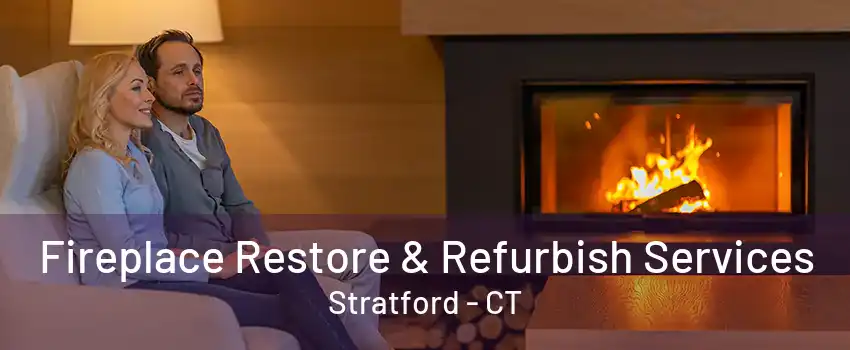 Fireplace Restore & Refurbish Services Stratford - CT