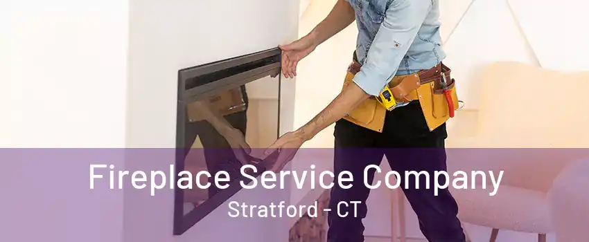 Fireplace Service Company Stratford - CT