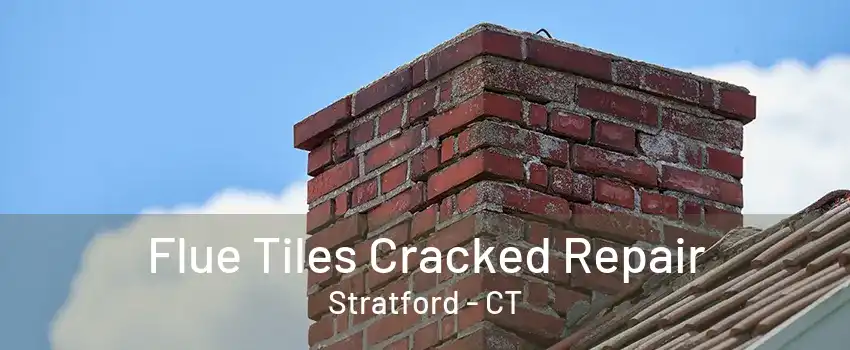 Flue Tiles Cracked Repair Stratford - CT