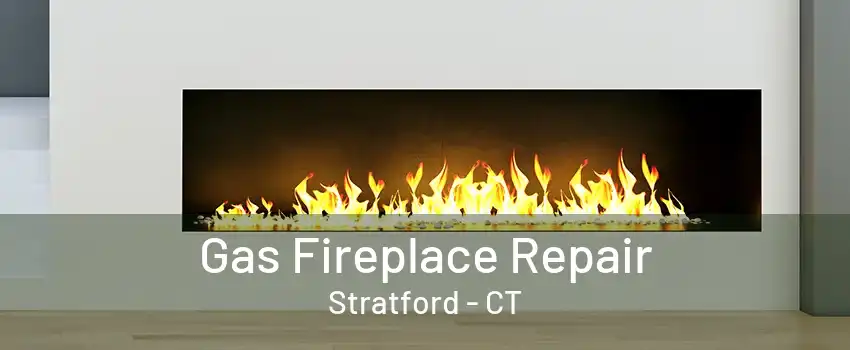 Gas Fireplace Repair Stratford - CT