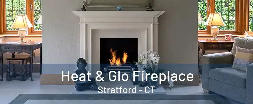 Heat & Glo Fireplace Stratford - CT