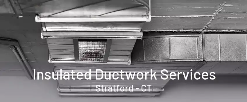 Insulated Ductwork Services Stratford - CT