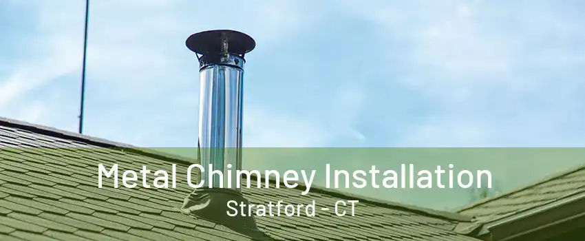 Metal Chimney Installation Stratford - CT