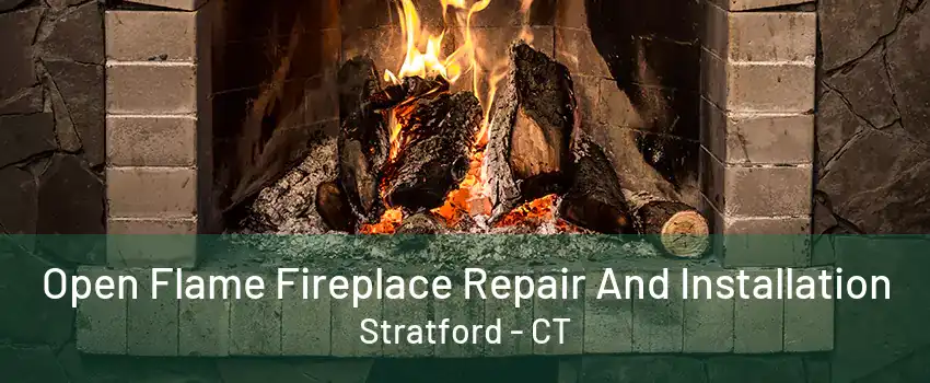 Open Flame Fireplace Repair And Installation Stratford - CT