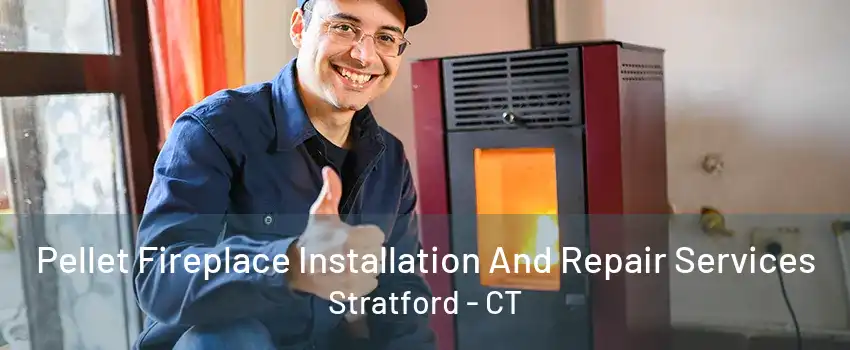 Pellet Fireplace Installation And Repair Services Stratford - CT