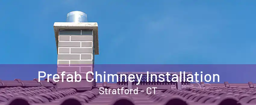 Prefab Chimney Installation Stratford - CT