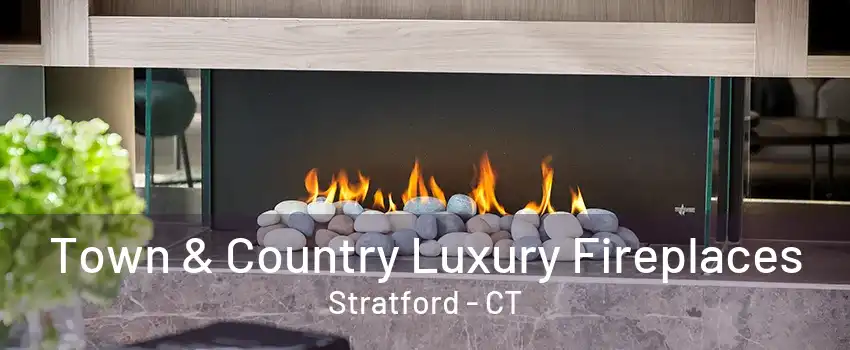 Town & Country Luxury Fireplaces Stratford - CT