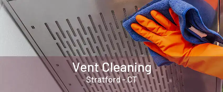 Vent Cleaning Stratford - CT