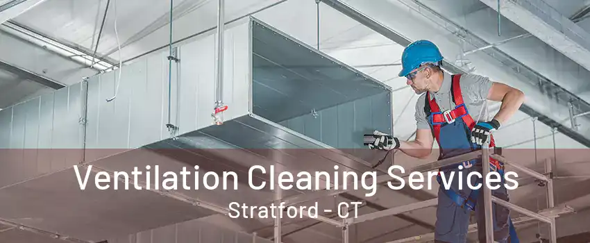 Ventilation Cleaning Services Stratford - CT