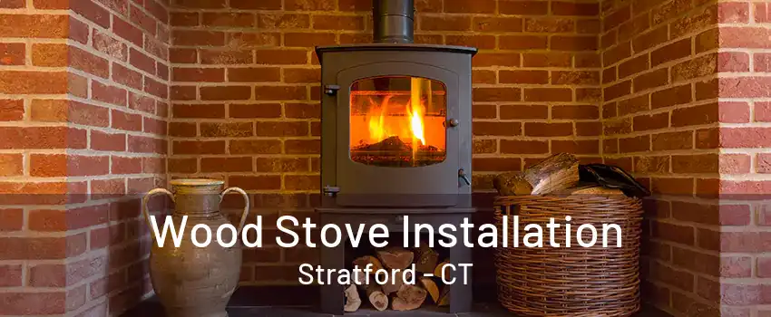 Wood Stove Installation Stratford - CT